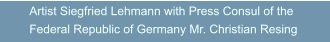 Artist Siegfried Lehmann with Press Consul of the  Federal Republic of Germany Mr. Christian Resing